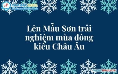 Lên Mẫu Sơn trải nghiệm mùa đông kiểu Châu Âu